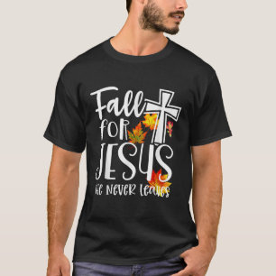 Fall For Jesus He Never Leaves Christian Faith Rel T-Shirt