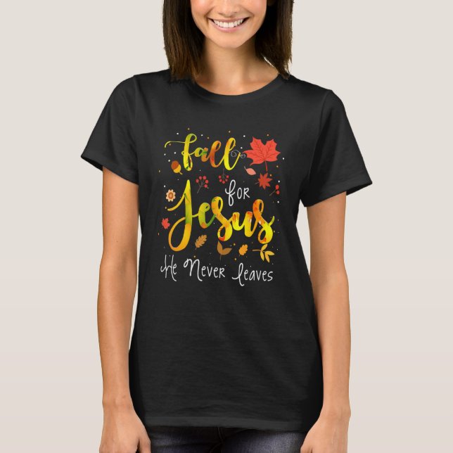 Fall For Jesus He Never Leaves  Christian Faith T-Shirt (Front)