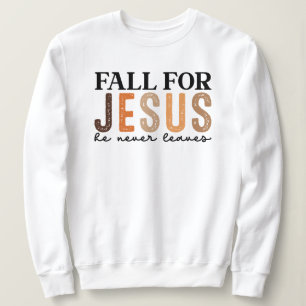 Fall for Jesus He Never Leaves - Christian Fall Sweatshirt