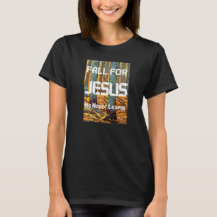 FALL FOR JESUS He Never Leaves Christian JESUS T-Shirt