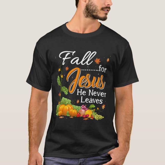 Fall For Jesus He Never Leaves Christian Lovers Gi T-Shirt (Front)