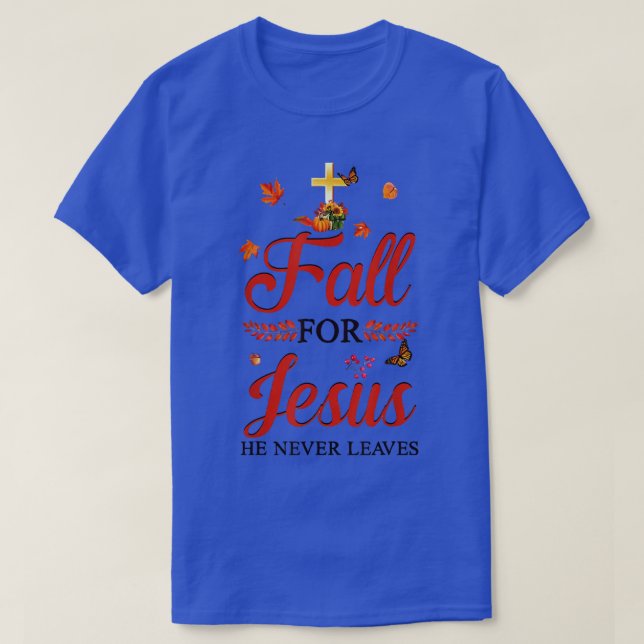 Fall For Jesus He Never Leaves Christian Men Women T-Shirt (Design Front)