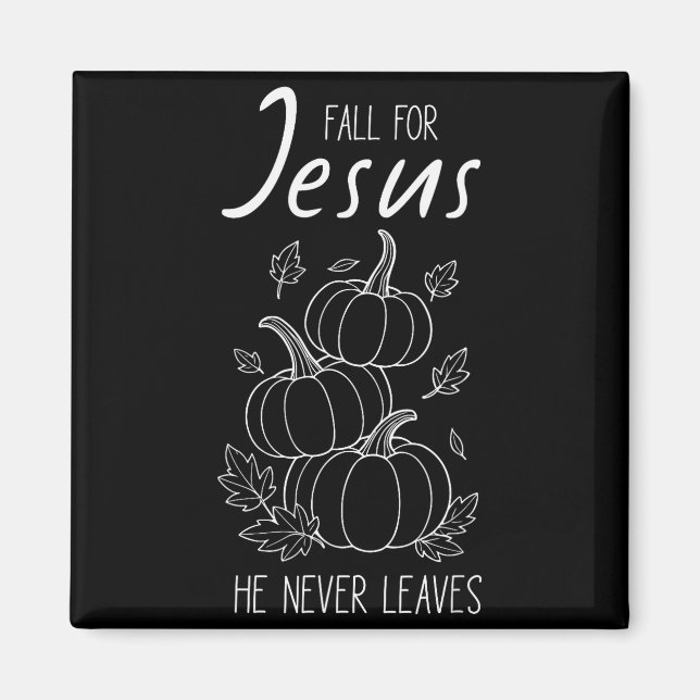 Fall For Jesus He Never Leaves Christian Pumpkin A Magnet (Front)