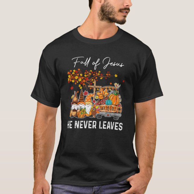 Fall For Jesus He Never Leaves  Cross Jesus Christ T-Shirt (Front)