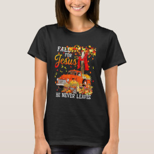 Fall For Jesus He Never Leaves Cross Jesus Christi T-Shirt