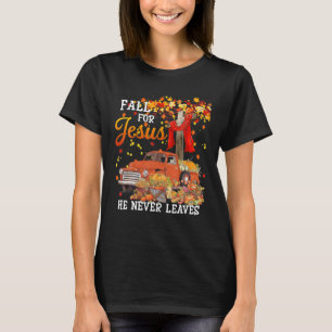 Fall For Jesus He Never Leaves Cross Jesus T-Shirt