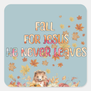 Fall For Jesus He Never Leaves Design Square Sticker