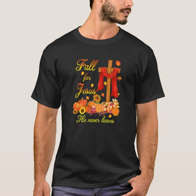 Fall For Jesus He Never Leaves Faith Cross Christi T-Shirt (Front)