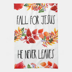 Fall For Jesus He Never Leaves Faith Tea Towel