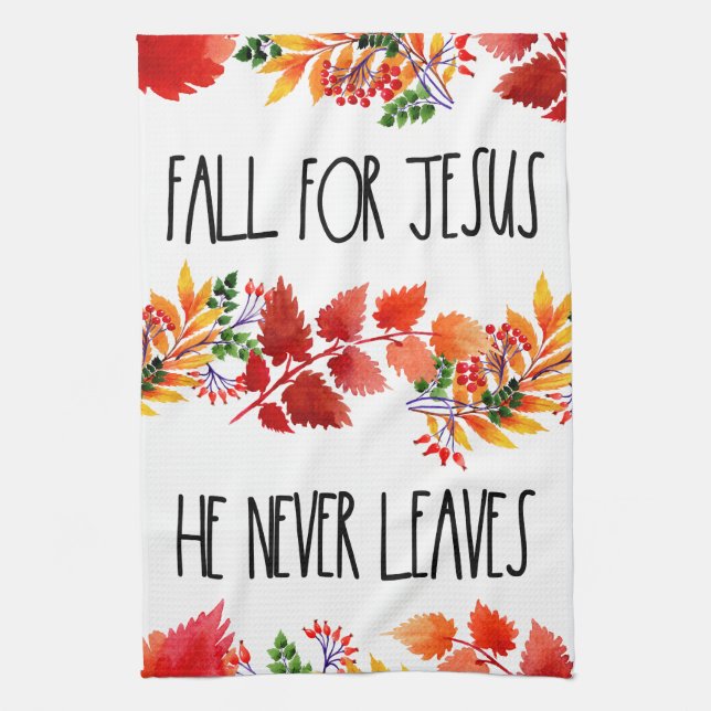 Fall For Jesus He Never Leaves Faith Tea Towel (Vertical)