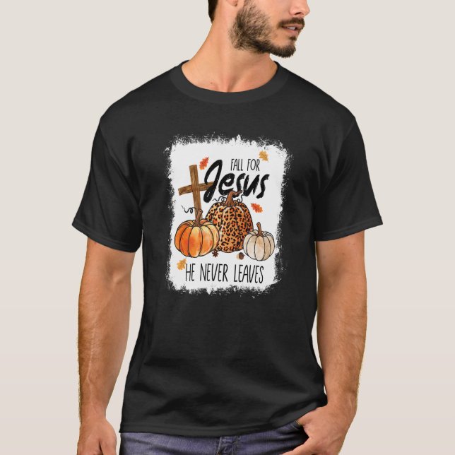 Fall For Jesus He Never Leaves Fall Autumn Christi T-Shirt (Front)