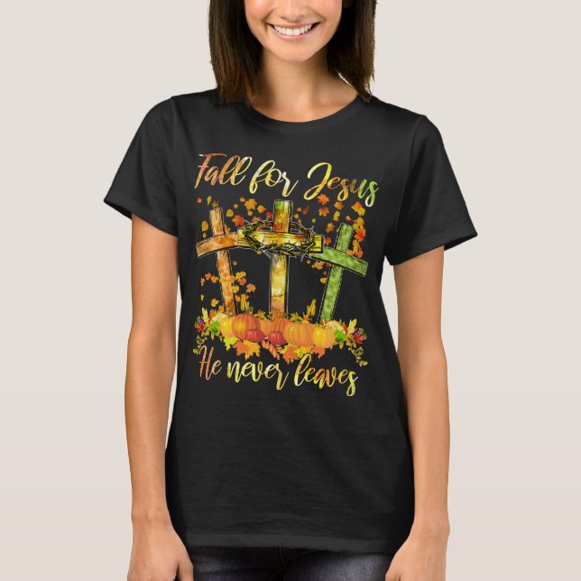 Fall for Jesus He Never Leaves Fall T-Shirt (Front)