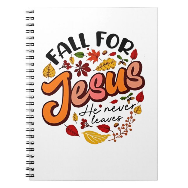 Fall for Jesus He Never Leaves Fall Thanksgiving  Notebook (Front)
