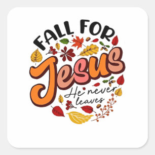 Fall for Jesus He Never Leaves Fall Thanksgiving  Square Sticker