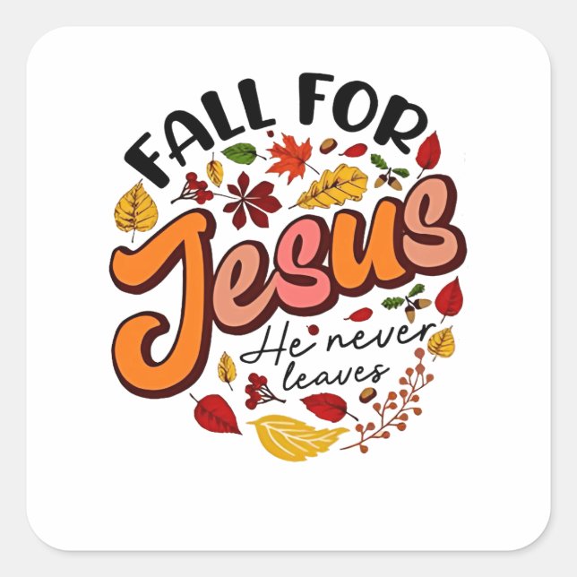 Fall for Jesus He Never Leaves Fall Thanksgiving  Square Sticker (Front)