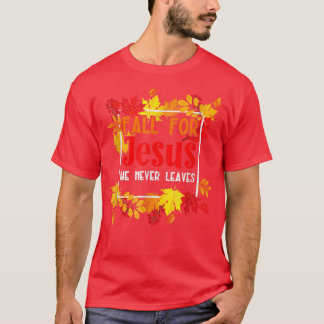 Fall For Jesus He Never Leaves for a Autumn Christ T-Shirt