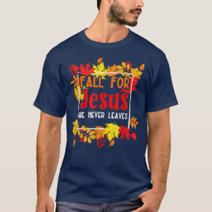 Fall For Jesus He Never Leaves for a Autumn Christ T-Shirt