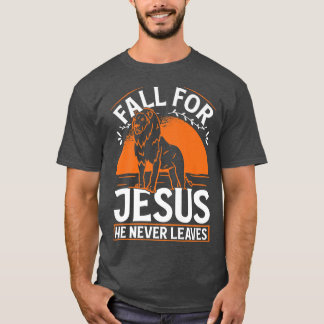 Fall for Jesus he never leaves God lion cross autu T-Shirt