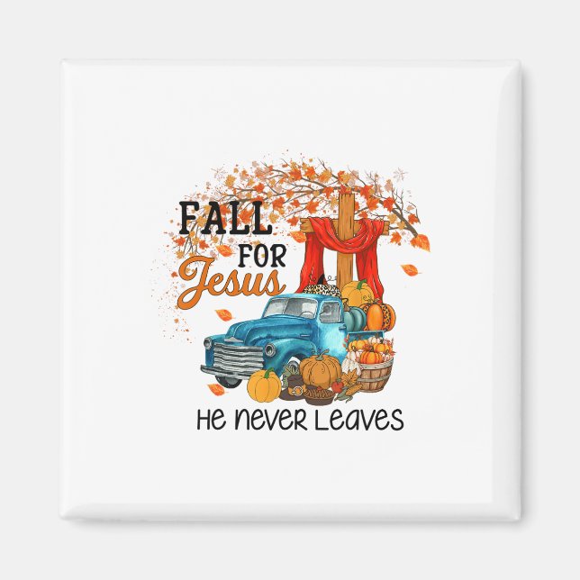 Fall For Jesus He Never Leaves Happy Thanksgiving  Magnet (Front)