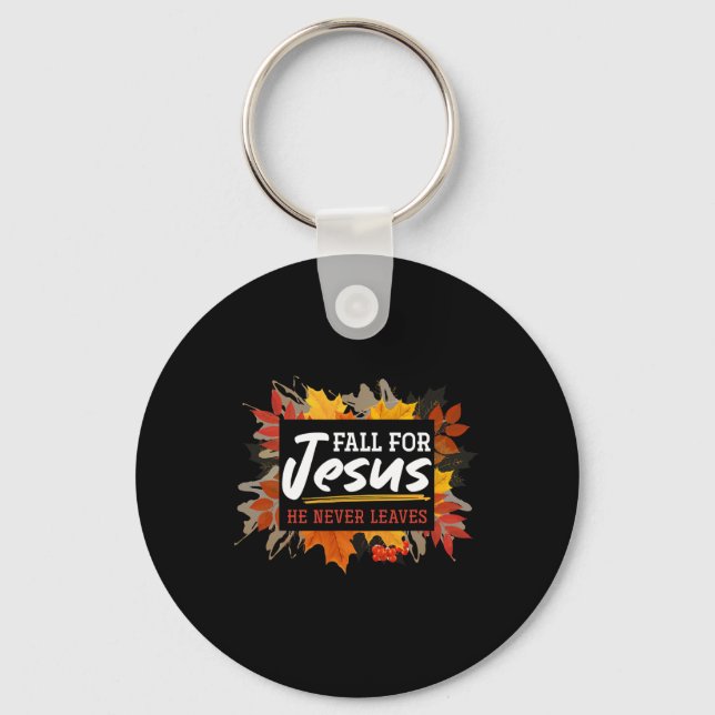 Fall For Jesus He Never Leaves Jesus 2  Key Ring (Front)