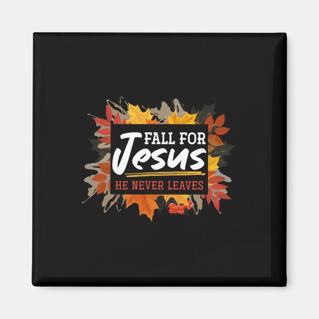 Fall For Jesus He Never Leaves Jesus 2  Magnet (Front)