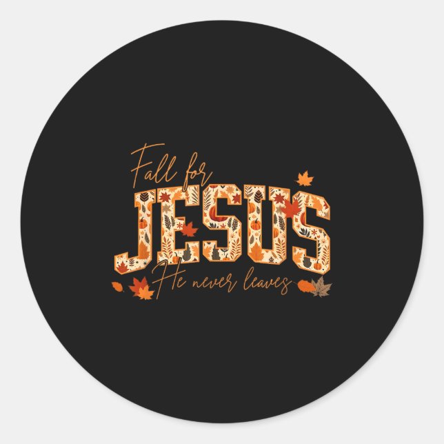 Fall For Jesus He Never Leaves Leaves Autumn Chris Classic Round Sticker (Front)