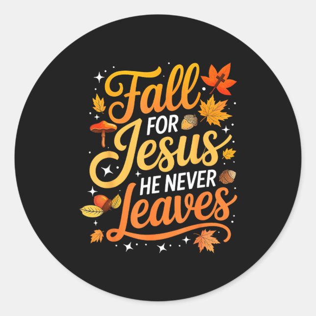 Fall For Jesus He Never Leaves Leaves Autumn Chris Classic Round Sticker (Front)