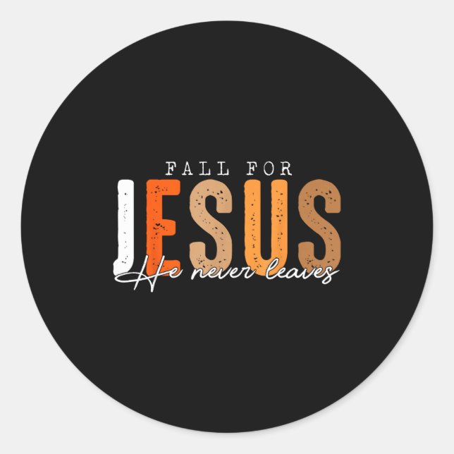 Fall For Jesus He Never Leaves Leaves Autumn Chris Classic Round Sticker (Front)