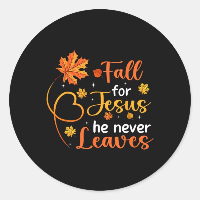 Fall For Jesus He Never Leaves Leaves Autumn Chris Classic Round Sticker (Front)