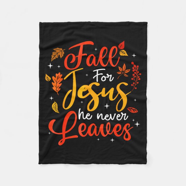 Fall For Jesus He Never Leaves Leaves Autumn Chris Fleece Blanket (Front)