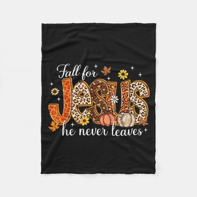 Fall For Jesus He Never Leaves Pumpkin Autumn Than Fleece Blanket (Front)