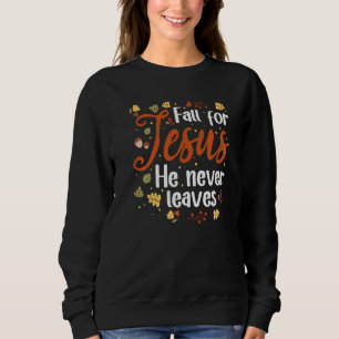 Fall For Jesus He Never Leaves Pumpkin Halloween Sweatshirt