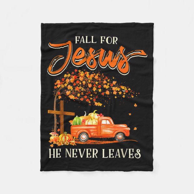 Fall For Jesus He Never Leaves Pumpkin Truck Thank Fleece Blanket (Front)
