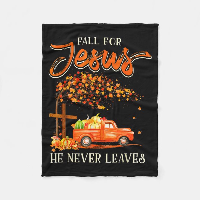 Fall For Jesus He Never Leaves Pumpkin Truck Thank Fleece Blanket (Front)