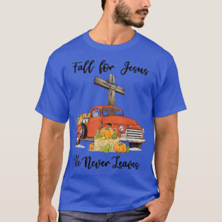 Fall For Jesus He Never Leaves Pumpkin Truck Thank T-Shirt