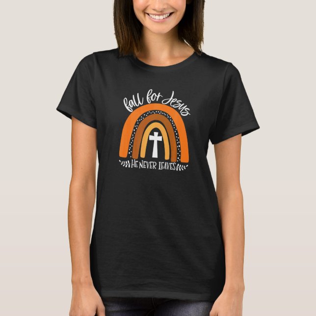 Fall For Jesus He Never Leaves Rainbow T-Shirt (Front)