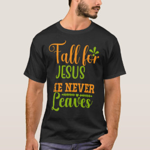Fall For Jesus He Never Leaves Retro Autumn Thanks T-Shirt