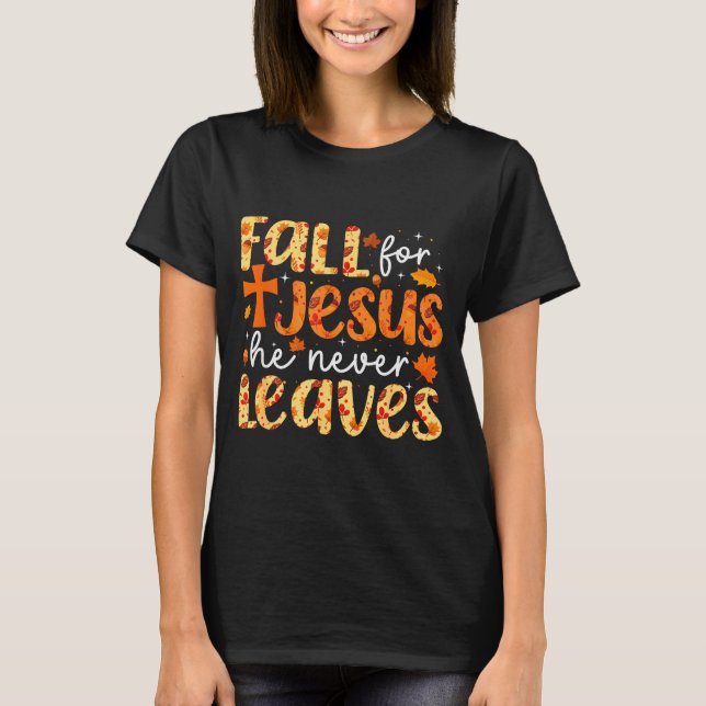 Fall For Jesus He Never Leaves Retro Autumn Thanks T-Shirt (Front)