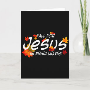 Fall For Jesus He Never Leaves Shirt Christian Hal Card