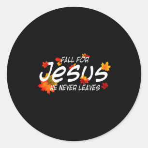 Fall For Jesus He Never Leaves Shirt Christian Hal Classic Round Sticker