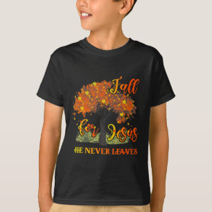Fall For Jesus He Never Leaves T-Shirt