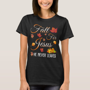 fall for jesus he never leaves T-Shirt