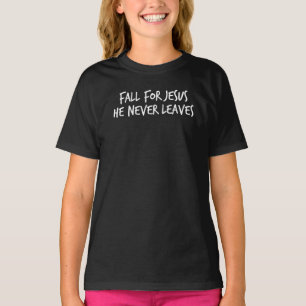 Fall For Jesus He Never Leaves T-Shirt