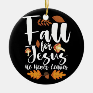 Fall For Jesus He Never Leaves Thanksgiving Christ Ceramic Tree Decoration