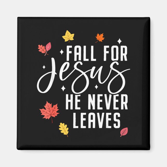 Fall For Jesus He Never Leaves Thanksgiving Christ Magnet (Front)