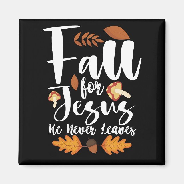 Fall For Jesus He Never Leaves Thanksgiving Christ Magnet (Front)