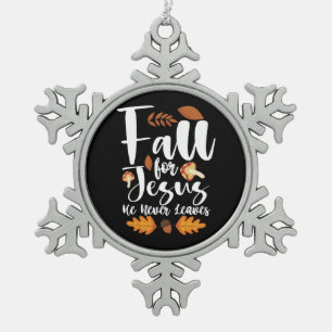 Fall For Jesus He Never Leaves Thanksgiving Christ Snowflake Pewter Christmas Ornament