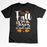Fall For Jesus He Never Leaves Thanksgiving Christ T-Shirt<br><div class="desc">Fall For Jesus He Never Leaves Thanksgiving Christian</div>