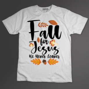 Fall For Jesus He Never Leaves Thanksgiving Christ T-Shirt