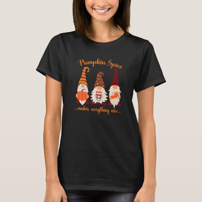 Fall Gnomes Pumpkin Pumpkin Spice Makes Everything T-Shirt (Front)